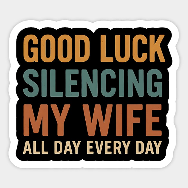Good Luck Silencing My Wife - Funny Bold Retro Statement Sticker by ArtistTee ⭐⭐⭐⭐⭐